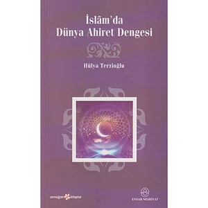 İslam''Da Dünya Ahiret Dengesi-Hülya Terzioğlu