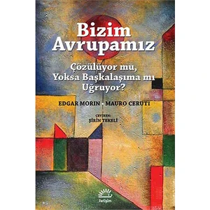Bizim Avrupamız - Çözülüyor Mu, Yoksa Başkalaşıma Mı Uğruyor?-Mauro Ceruti