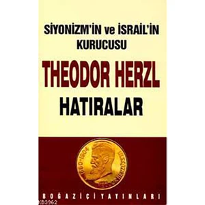 Siyonizmin Kurucusu Theodor Theodor Herzl'in Hatıraları Ve Sultan Abdülhamid - Ergun Göze