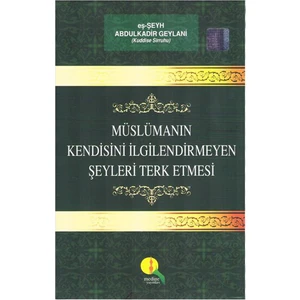 Müslümanın Kendisini İlgilendirmeyen Şeyleri Terk Etmesi-Abdulkadir Geylani