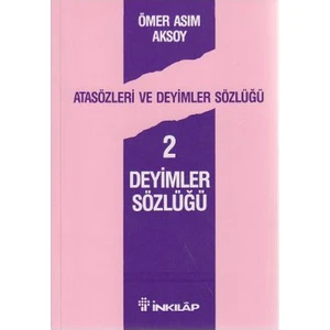 Atasözleri ve Deyimler Sözlüğü 2 Deyimler Sözlüğü - Ömer Asım Aksoy