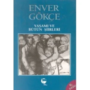 Enver Gökçe Yaşamı ve Bütün Şiirleri - Enver Gökçe