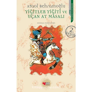 Yiğitler Yiğiti Ve Uçan At Masalı-Ataol Behramoğlu