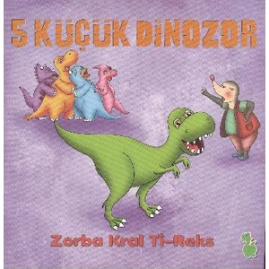 5 Küçük Dinazor - Zorba Kral Ti-Reks-İlkay Marangoz