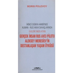 Gerçek İnsan Rus Avcı Pilotu Aleksey Meresiev'İn Destanlaşan Yaşam Öyküsü-Boris Polevoy