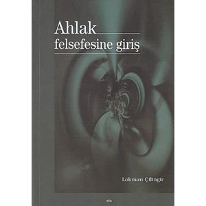 Ahlak Felsefesine Giriş-Lokman Çilingir