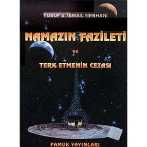 Namazın Fazileti Ve Terk Etmenin Cezası (Namaz-007)-Allame Yusuf B. İsmail En-Nebhani