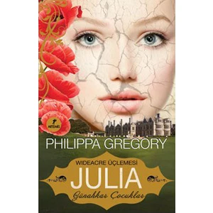 Julia: Günahkar Çocuklar: Wideacre Üçlemesi - Philippa Gregory