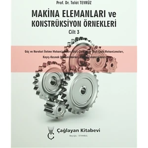 Makina Elemanları ve Konstrüksiyon Örnekleri Cilt 3 - Talat Tevrüz
