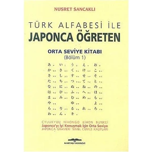 Türk Alfabesi İle Japonca Öğreten Orta Seviye Kitabı (Bölüm 1)-Nusret Sancaklı