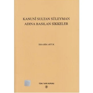 Kanuni Sultan Süleyman Adına Basılan Sikkeler-İbrahim Artuk