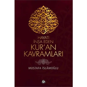 Hayatı İnşa Eden Kuran Kavramları-Mustafa İslamoğlu
