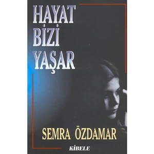 Hayat Bizi Yaşar - Semra Özdamar