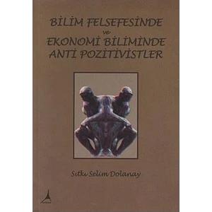 Bilim Felsefesinde Ve Ekonomi Biliminde Anti Pozitivistler-Sıtkı Selim Dolanay