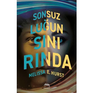 Sonsuzluğun Sınırında - Melissa E. Hurst