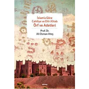 İslam''A Göre Cahiliye Ve Ehl-İ Kitap Örf Ve Adetleri-Ali Osman Ateş