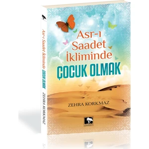 Asr-I Saadet İkliminde Çocuk Olmak-Zehra Korkmaz
