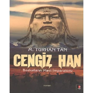 Cengiz Han: Bozkırların Mavi İmparatoru-M. Turhan Tan