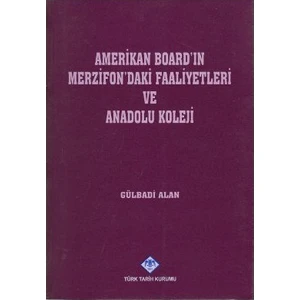 Amerikan Board'In Merzifon'Daki Faaliyetleri Ve Anadolu Koleji-Gülbadi Alan