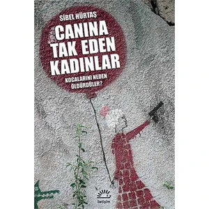 Canına Tak Eden Kadınlar Kocalarını Neden Öldürdüler? - Sibel Hürtaş