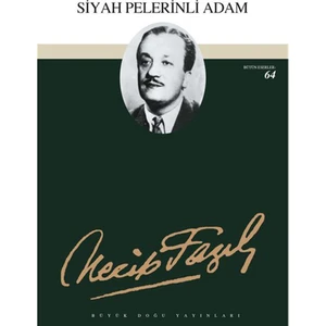 Siyah Pelerinli Adam : 55 - Necip Fazıl Bütün Eserleri - Necip Fazıl Kısakürek