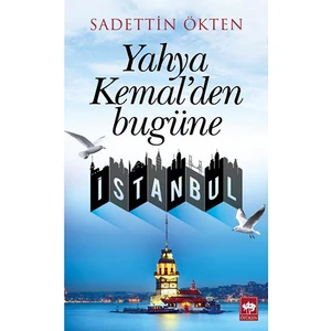 Yahya Kemal'Den Bugüne İstanbul - Saadettin Ökten
