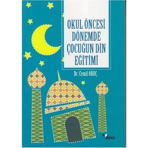 Okul Öncesi Dönemde Çocuğun Din Eğitimi-Cemil Oruç