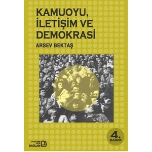 Kamuoyu, İletişim Ve Demokrasi-Arsev Bektaş