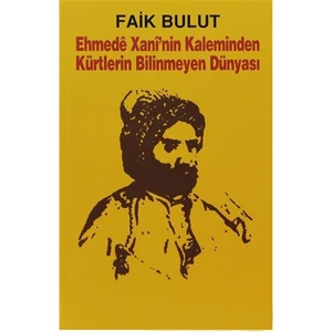 Yayınları Ehmede Xani''Nin Kaleminden Kürtlerin Bilinmeyen Dünyası-Faik Bulut