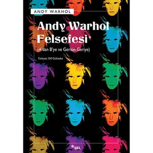Andy Warhol Felsefesi (A'Dan B'Ye Ve Gerisin Geriye)-Andy Warhol