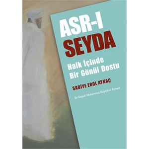Asr-I Seyda: Halk İçinde Bir Gönül Dostu - Sadiye Erol Aykaç