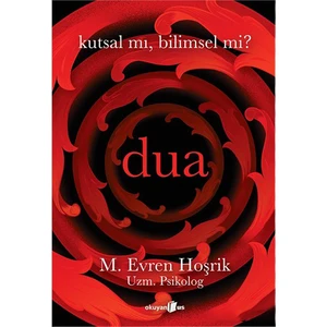 Kutsal Mı, Bilimsel Mi? Dua - M. Evren Hoşrik