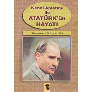Kendi Anlatımı İle Atatürk'Ün Hayatı-Yalçın Toker