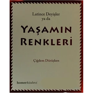 Latince Deyişler Ya Da Yaşamın Renkleri-Çiğdem Dürüşken