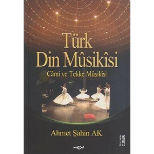 Akçağ Yayınları Türk Din Musikisi - Cami Ve Tekke Musikisi-Ahmet Şahin Ak