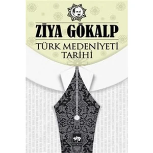 Ötüken Neşriyat Türk Medeniyeti Tarihi-Ziya Gökalp Yazarından Bilimsel İnceleme