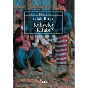 Kahveler Kitabı - Salâh Bey Tarihi 1 - Salâh Birsel