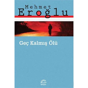 Geç Kalmış Ölü - Mehmet Eroğlu