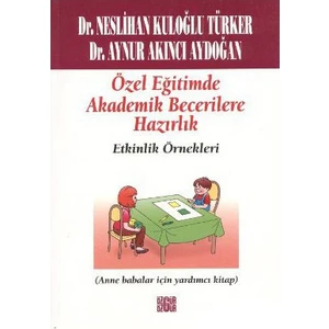 Özel Eğitimde Akademik Becerilere Hazırlık Etkinlik Örnekleri - (Anne Babalar İçin Yardımcı Kitap)-Aynur Kuloğlu Aydoğan