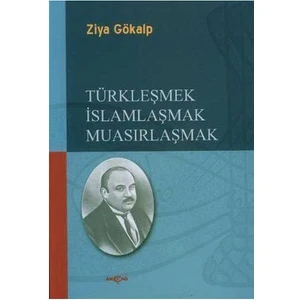 Akçağ Yayınları Türkleşmek İslamlaşmak Muasırlaşmak-Ziya Gökalp
