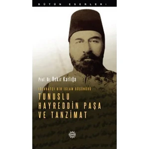 Islahatçı Bir İslam Düşünürü: Tunuslu Hayreddin Paşa Ve Tanzimat-Bekir Karlığa