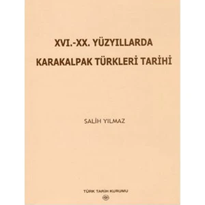 16. - 20. Yüzyıllarda Karakalpak Türkleri Tarihi-Salih Yılmaz