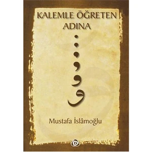 Kalemle Ögreten Adına-Mustafa İslamoğlu