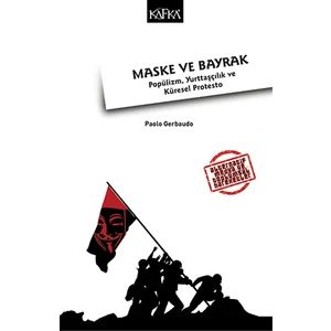 Maske Ve Bayrak: Popülizm, Yurttaşçılık Ve Küresel Protesto - Paolo Gerbaudo