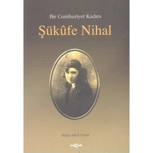 Akçağ Yayınları Bir Cumhuriyet Kadını Şükufe Nihal-Hülya Argunşah