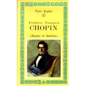 Frederic-François Chopin (Hayatı Ve Eserleri) Ünlü Kişiler 2