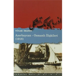 Azerbaycan - Osmanlı İlişkileri (1918)-Vügar İmanov