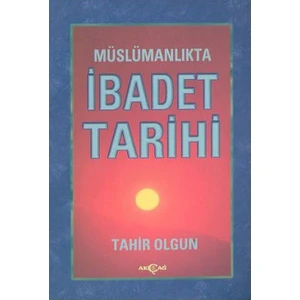 Akçağ Yayınları Müslümanlıkta İbadet Tarihi-Tahir Olgun