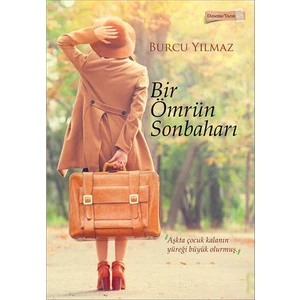 Bir Ömrün Sonbaharı “Aşkta Çocuk Kalanın Yüreği Büyük Olurmuş.”-Burcu Yılmaz