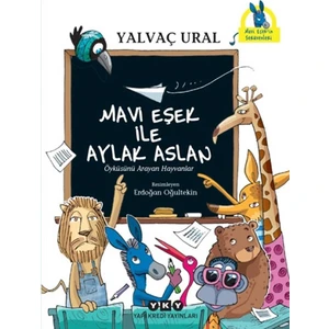 Mavi Eşek İle Aylak Aslan :Öyküsünü Arayan Hayvanlar - Yalvaç Ural
